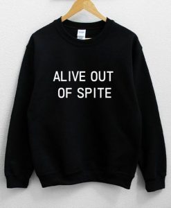 Alive Out Of Spite Sweatshirt DV01