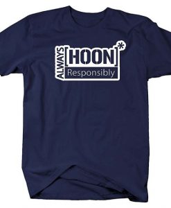 Always Hoon Responsibly T-Shirt DAN