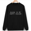 Black Is My Happy Color Sweatshirt DV01