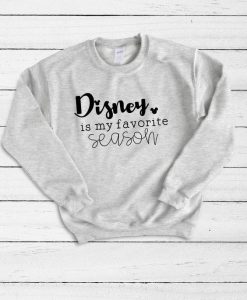 Disney Is My Favorite Season Sweatshirt DV01