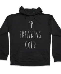 I'm Freaking Cold Hoodie GT01