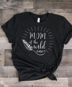 Mom of the Wild One T Shirt DAN