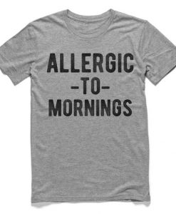 allergic -to- mornings t-shirt DAN