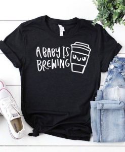 A Baby Is Brewing T-Shirt EM01