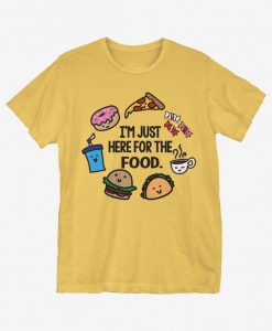 I'm Just Here For Food T-Shirt UL23F1