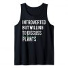 Introverted But Willing To Discuss Plants Tanktop